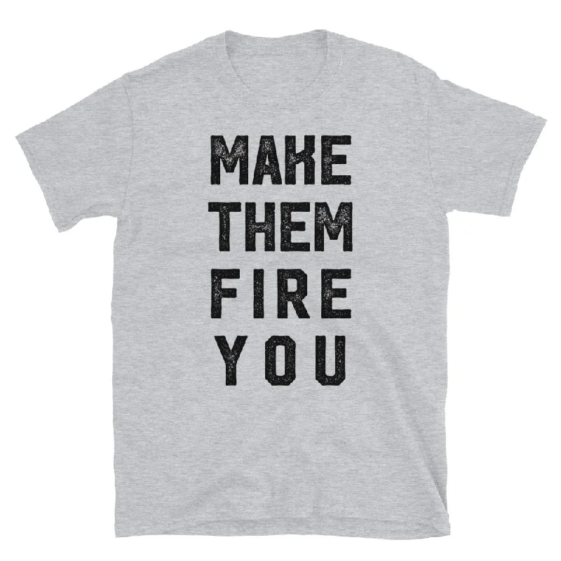 Make them Fire You Short-Sleeve Unisex T-Shirt