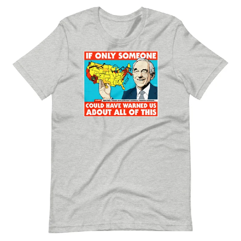 Ron Paul If Only Someone Could Have Warned Us About This T-Shirt