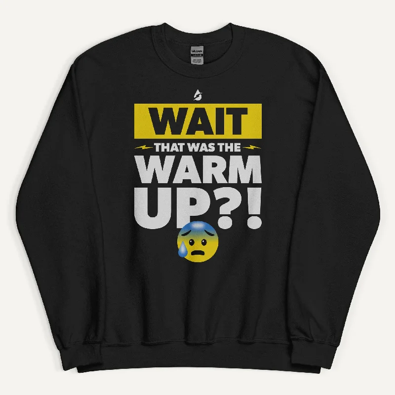 Cozy Outfit Wait That Was The Warmup Sweatshirt