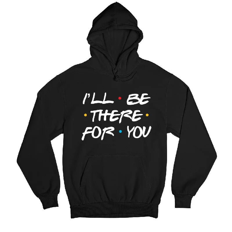 Daily Comfort Friends Hoodie - I'll Be There For You