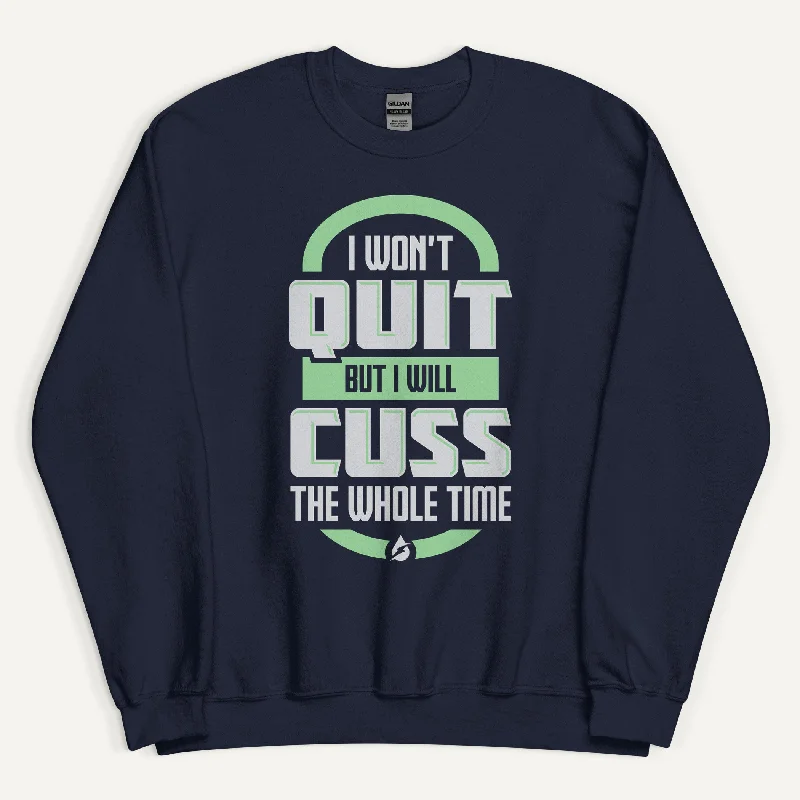 Breathable Comfort I Won't Quit But I Will Cuss The Whole Time Sweatshirt